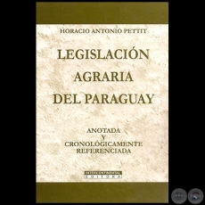 LEGISLACIN AGRARIA DEL PARAGUAY - Autor: HORACIO ANTONIO PETTIT - Ao 2005